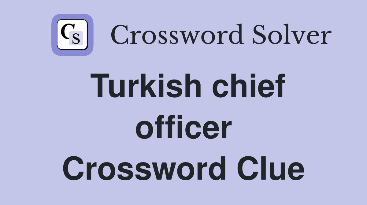 Turkish chief officer. - Crossword Clue Answers - Crossword Solver